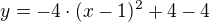 $y=-4\cdot(x-1)^2+4-4$