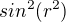 $sin^{2}(r^{2})$