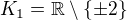kopírovat do textarea $K_{1}=\mathbb{R}\setminus \{\pm 2\}$