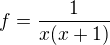 $f=\frac{1}{x(x+1)}$