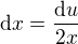 $\mathrm{d}x=\frac{\mathrm{d}u}{2x}$