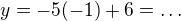 $y=-5(-1)+6=\dots$