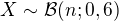 $X\sim\mathcal{B}(n;0,6)$