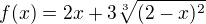 $f(x)=2x+3\sqrt[3]{(2-x)^{2}}$