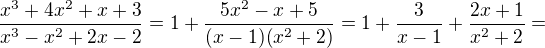 $\frac{x^{3}+4x^{2}+x+3}{x^{3}-x^{2}+2x-2}=1+\frac{5x^{2}-x+5}{(x-1)(x^{2}+2)}=1+\frac{3}{x-1}+\frac{2x+1}{x^{2}+2}=$