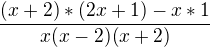 $\frac{(x+2)*(2x+1)-x*1}{x(x-2)(x+2)}$