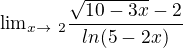 ${\lim}\limits_{x\to \ 2}\frac{\sqrt{10-3x}-2}{ln(5-2x)}$