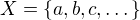 $X=\{ a,b,c, \dots \}$