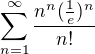 $\sum_{n=1}^{\infty}\frac{n^n (\frac{1}{e})^n}{n!}$