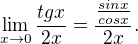 $\lim_{x \to 0}\frac{tgx}{2x} = \frac{\frac{sinx}{cosx}}{2x}.$