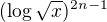 $(\log\sqrt{x})^{2n-1}$