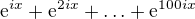 $\mathrm{e}^{ix} + \mathrm{e}^{2ix} + \ldots +\mathrm{e}^{100ix}$