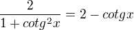 $\frac{2}{1+cotg^2x }=2- cotg x$