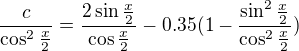 $\frac{c}{\cos^2\frac{x}{2}} = \frac{2\sin\frac{x}{2}}{\cos\frac{x}{2}} - 0.35(1-\frac{\sin^2\frac{x}{2}}{\cos^2\frac{x}{2}})$