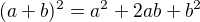 $(a+b)^2= a^2 + 2ab+b^2$