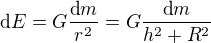 $\text dE=G\frac{\text dm}{r^2}=G\frac{\text dm}{h^2+R^2}$