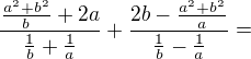$\frac{\frac{a^{2}+b^{2}}{b}+2a}{\frac{1}{b}+\frac{1}{a}}+\frac{2b-\frac{a^{2}+b^{2}}{a}}{\frac{1}{b}-\frac{1}{a}}=$