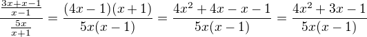 $\frac{\frac{3x+x-1}{x-1}}{\frac{5x}{x+1}}=\frac{(4x-1)(x+1)}{5x(x-1)}=\frac{4x^2+4x-x-1}{5x(x-1)}=\frac{4x^2+3x-1}{5x(x-1)}$