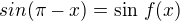 $sin(\pi-x) = \sin \,f(x)$