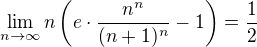 $\lim_{n\to\infty } n\left(e \cdot \frac{n^n}{(n+1)^n}-1\right)=\frac{1}{2}$