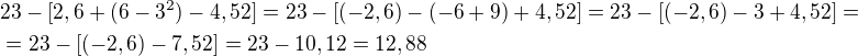 $23-[2,6+(6-3^2)-4,52]=23-[(-2,6)-(-6+9)+4,52]=23-[(-2,6)-3+4,52]=\nl=23-[(-2,6)-7,52]=23-10,12=12,88$