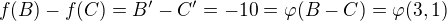 $f(B)-f(C)=B'-C'=-10 = \varphi (B-C)=\varphi(3,1)$