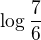 $\log \frac{7}{6}$