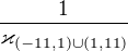 $\frac 1 {\varkappa_{(-11,1)\cup (1,11)}} $