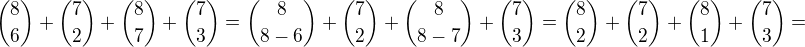 ${8\choose 6}+{7 \choose 2}+{8 \choose 7}+{7\choose 3}={8\choose {8-6}}+{7 \choose 2}+{8 \choose {8-7}}+{7\choose 3}={8\choose 2}+{7 \choose 2}+{8 \choose 1}+{7\choose 3}=$