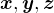 $\boldsymbol{x}, \boldsymbol{y}, \boldsymbol{z}$