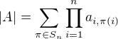 $|A|=\sum_{\pi\in S_n}\prod_{i=1}^na_{i,\pi (i)}$