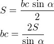 $S=\frac{bc\,\sin\,\alpha}{2}\nlbc=\frac{2S}{\sin\,\alpha}$
