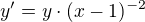 $y' = y\cdot(x-1)^{-2}$