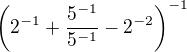 $\(2^{-1}+\frac{5^{-1}}{5^{-1}}-2^{-2}\)^{-1}$