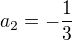 $a_{2}=-\frac{1}{3}$