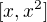 $[x, x^2]$