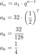 $a_n=a_1\cdot q^{n-1}\nla_8=32\cdot\left(\frac 12\right)^7\nla_8=\frac{32}{128}\nla_8=\frac 14$