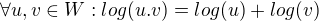 $\forall u, v \in W: log(u.v) = log(u) + log(v)$