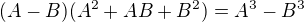$(A-B)(A^2+AB+B^2) = A^3 - B^3$
