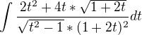 $\int\frac{2t^2+4t*\sqrt{1+2t}}{\sqrt{t^2-1}*(1+2t)^2}dt$