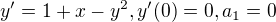 $y'=1+x-y^2, y'(0)=0, a_1=0$