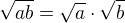 $\sqrt{ab}=\sqrt{a}\cdot \sqrt{b}$