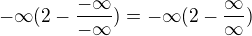 $-\infty (2-\frac{-\infty }{-\infty }) = -\infty (2-\frac{\infty }{\infty })$
