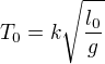 kopírovat do textarea $T_0=k\sqrt{\frac{l_0}g}$