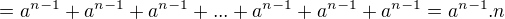 $=a^{n-1}+a^{n-1}+a^{n-1}+...+a^{n-1}+a^{n-1}+a^{n-1}=a^{n-1}.n$