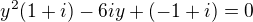 $y^2(1+i)-6iy+(-1+i)=0$