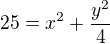 $25=x^2+\frac{y^2}{4}$