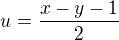 $u=\frac{x-y-1}{2}$