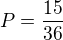 $P = \frac{15}{36}$