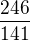 $\frac{246}{141}$